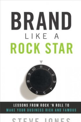 Brand Like A Rock Star: Lessons from Rock 'n Roll to Make Your Business Rich and Famous